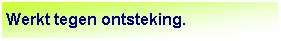 Tekstvak: Werkt tegen ontsteking.