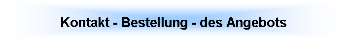 Tekstvak: Kontakt - Bestellung - des Angebots